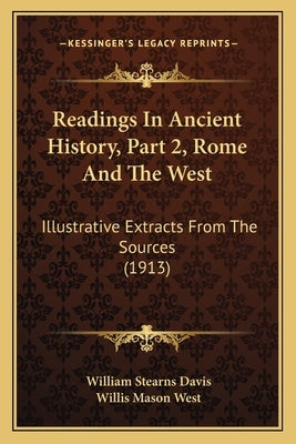 Readings In Ancient History, Part 2, Rome And The West: Illustrative Extracts From The Sources (1913) by Davis, William Stearns