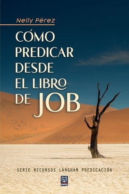 Cómo Predicar Desde El Libro de Job by Pérez, Nelly