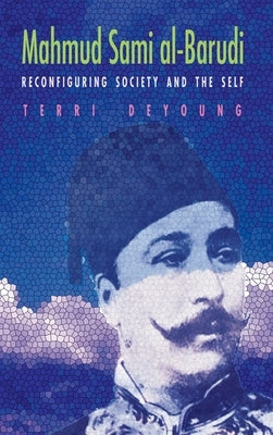 Mahmud Sami Al-Barudi: Reconfiguring Society and the Self by DeYoung, Terri