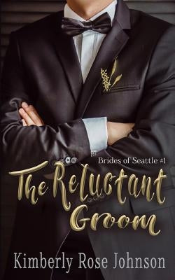 The Reluctant Groom by Johnson, Kimberly Rose