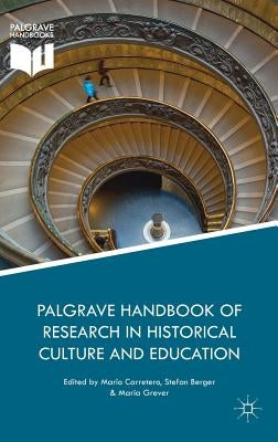 Palgrave Handbook of Research in Historical Culture and Education by Carretero, Mario