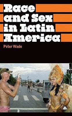 Race And Sex In Latin America by Wade, Peter