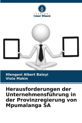 Herausforderungen der Unternehmensführung in der Provinzregierung von Mpumalanga SA by Baloyi, Hlengani Albert