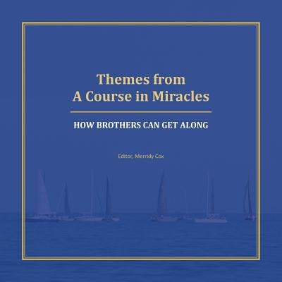Themes from A Course in Miracles: How Brothers Can Get Along by Cox, Merridy