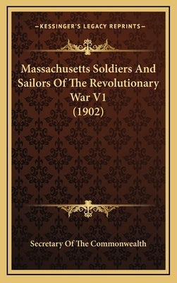 Massachusetts Soldiers And Sailors Of The Revolutionary War V1 (1902) by Secretary of the Commonwealth