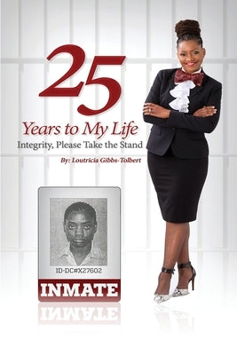 25 Years to my Life by Gibbs-Tolbert, Loutricia