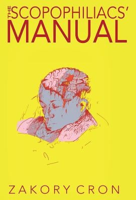 The Scopophiliacs' Manual: Vol I. by Cron, Zakory K.