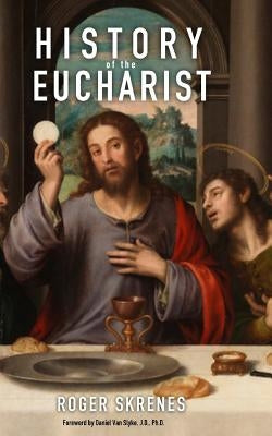 History of the Eucharist by Skrenes, Roger