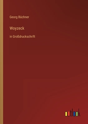 Woyzeck: in Großdruckschrift by Büchner, Georg