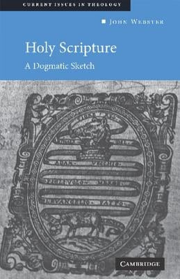 Holy Scripture: A Dogmatic Sketch by Webster, John