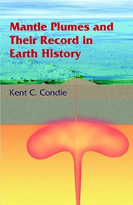 Mantle Plumes and their Record in Earth History by Condie, Kent C.