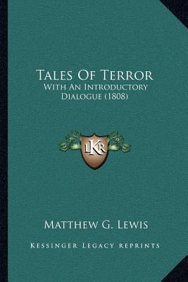 Tales Of Terror: With An Introductory Dialogue (1808) by Lewis, Matthew G.