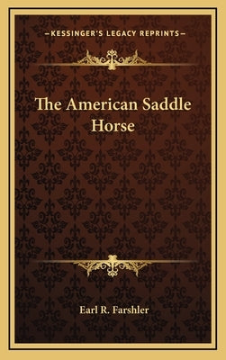 The American Saddle Horse by Farshler, Earl R.