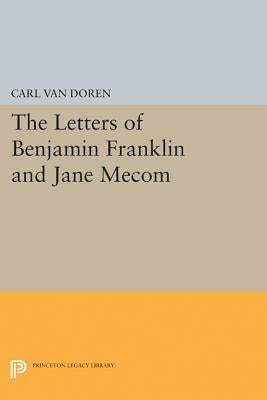 Letters of Benjamin Franklin and Jane Mecom by Van Doren, Carl