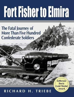 Fort Fisher to Elmira by Triebe, Richard H.