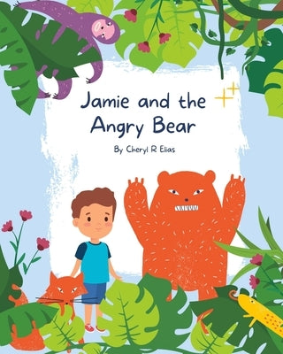 Jamie and the Angry Bear: A Children's Book on Anger Management, Mindfulness and Staying Calm by Elias, Cheryl R.