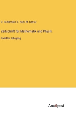 Zeitschrift für Mathematik und Physik: Zwölfter Jahrgang by Schlömilch, O.