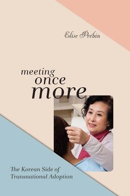 Meeting Once More: The Korean Side of Transnational Adoption by Prébin, Elise M.