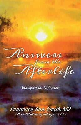 Answers from the Afterlife: And Spiritual Reflections by Smith MD, Prudence Ann