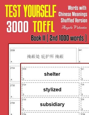 Test Yourself 3000 TOEFL Words with Chinese Meanings Shuffled Version Book II (2nd 1000 words): Practice TOEFL vocabulary for ETS TOEFL IBT official t by Valentin, Angela