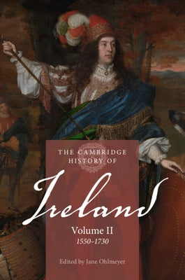 The Cambridge History of Ireland: Volume 2, 1550-1730 by Ohlmeyer, Jane