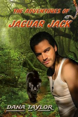 The Adventures of Jaguar Jack by Taylor, Dana