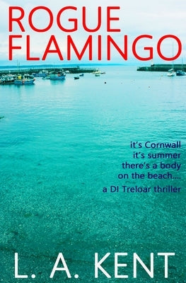 Rogue Flamingo: The Mevagissey murders - an intriguing, disturbing crime thriller. by Kent, L. a.