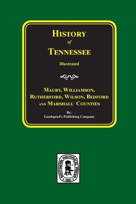 Maury, Williamson, Rutherford, Wilson, Bedford, and Marshall Counties, History Of. by Company, Goodspeed Publishing