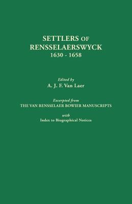 Settlers of Rensselaerswyck, 1630-1658. Excerpted from the Van Rensselaer Bowier Manuscripts, with Index to Biographical Notes by Van Laer, A. J. F.