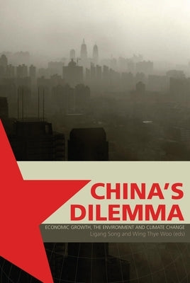 China's Dilemma: Economic Growth, the Environment and Climate Change by Song, Ligang