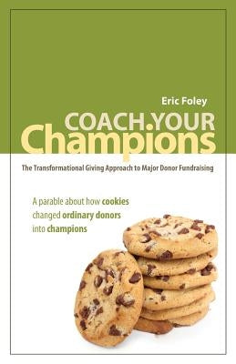 Coach Your Champions: The Transformational Giving Approach to Major Donor Fundraising by Farquhar, Rebekah
