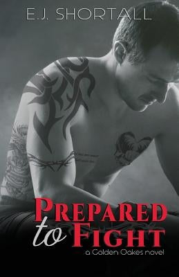 Prepared to Fight by Shortall, E. J.