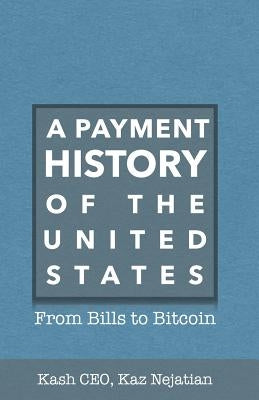 A Payment History of the United States by Nejatian, Kaz
