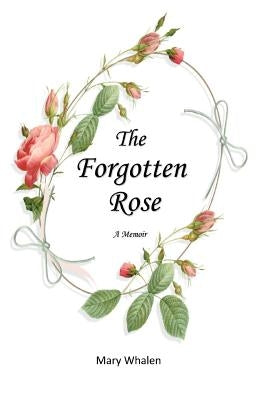 The Forgotten Rose by Whalen, Mary