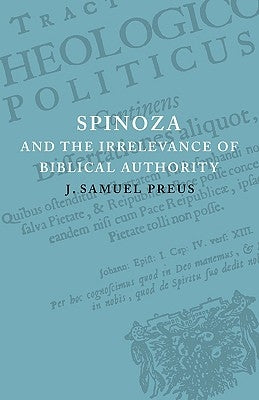 Spinoza and the Irrelevance of Biblical Authority by Preus, J. Samuel