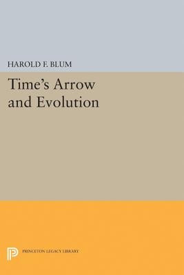 Time's Arrow and Evolution by Blum, Harold Francis