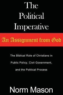 The Political Imperative: An Assignment from God by Mason, Norm