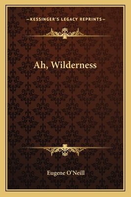 Ah, Wilderness by O'Neill, Eugene