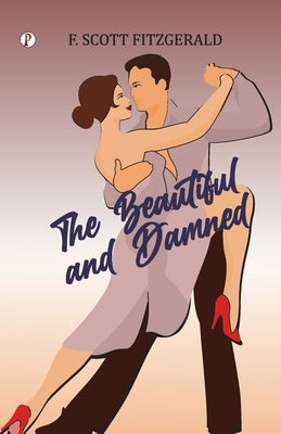 The Beautiful and Damned by Fitzgerald, F. Scott