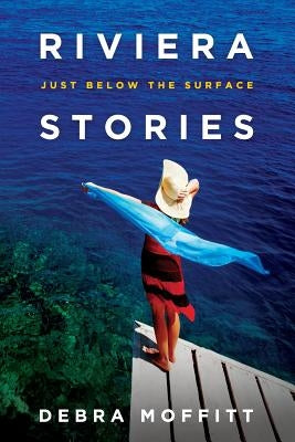 Riviera Stories: Just Below the Surface by Moffitt, Debra