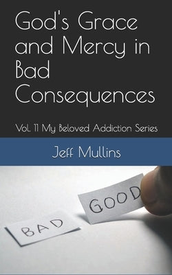 God's Grace and Mercy in Bad Consequences by Mullins, Jeff
