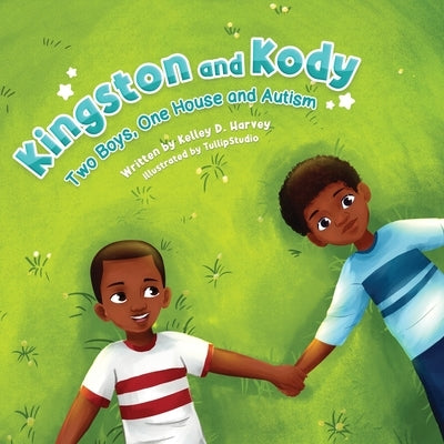 Kingston and Kody: Two Boys, One House and Autism by Harvey, Kelley D.