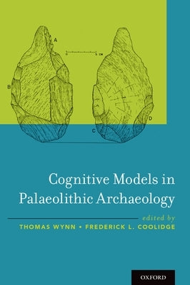 Cognitive Models in Palaeolithic Archaeology by Wynn, Thomas