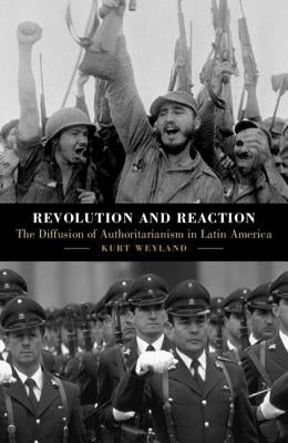 Revolution and Reaction: The Diffusion of Authoritarianism in Latin America by Weyland, Kurt