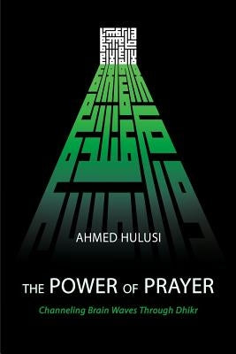The Power of Prayer (Channeling Brain Waves Through Dhikr) by Atalay, Aliya