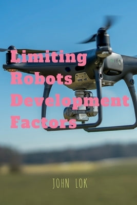 Limiting Robots Development Factors by Lok, John