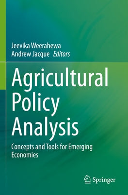 Agricultural Policy Analysis: Concepts and Tools for Emerging Economies by Weerahewa, Jeevika