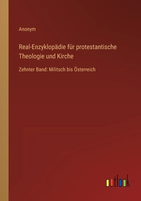 Real-Enzyklopädie für protestantische Theologie und Kirche: Zehnter Band: Militsch bis Österreich by Anonym
