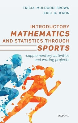 Introductory Mathematics and Statistics Through Sports: Supplementary Activities and Writing Projects by Brown, Tricia Muldoon