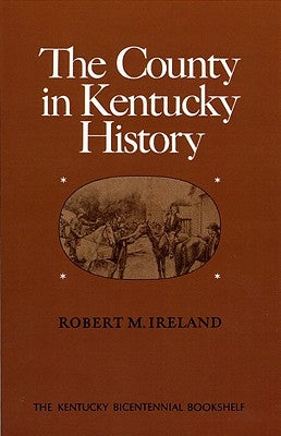 The County in Kentucky History by Ireland, Robert M.
